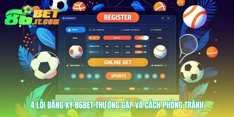 Những lưu ý nhỏ cho quá trình Đăng ký 86bet hoàn hảo