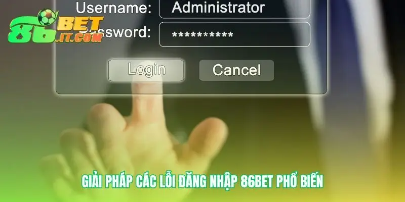 Cẩm nang xử lý mọi sự cố Đăng nhập 86bet