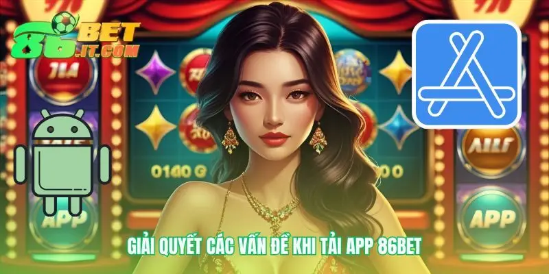 Vượt qua mọi trở ngại khi tải app 86bet