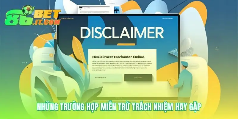 Hiểu rõ miễn trừ trách nhiệm trong các tình huống cụ thể