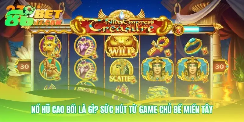 Game nổ hũ cao bồi nơi miền tây gặp thưởng lớn