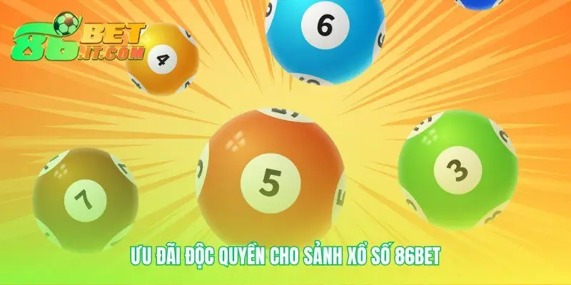 Những ưu đãi tiếp sức cho cuộc chơi tại Xổ Số 86bet